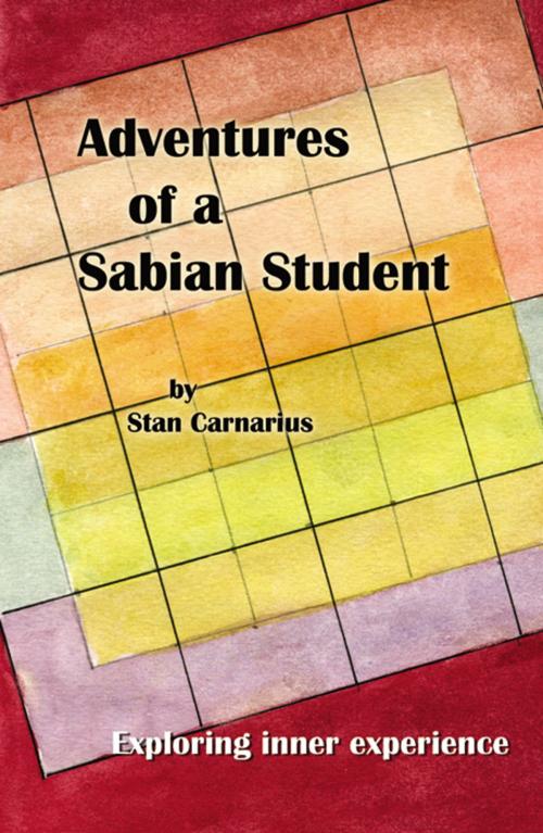 Cover of the book Adventures of a Sabian Student: Exploring Inner Experience by Stan Carnarius, Infinity Publishing