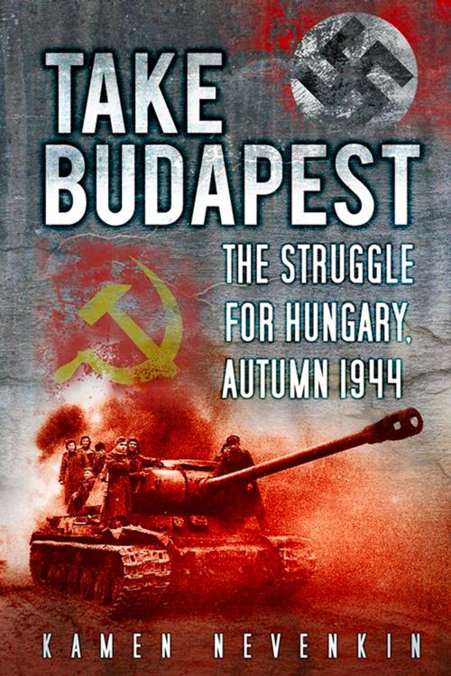 Cover of the book Take Budapest! by Kamen Nevenkin, The History Press