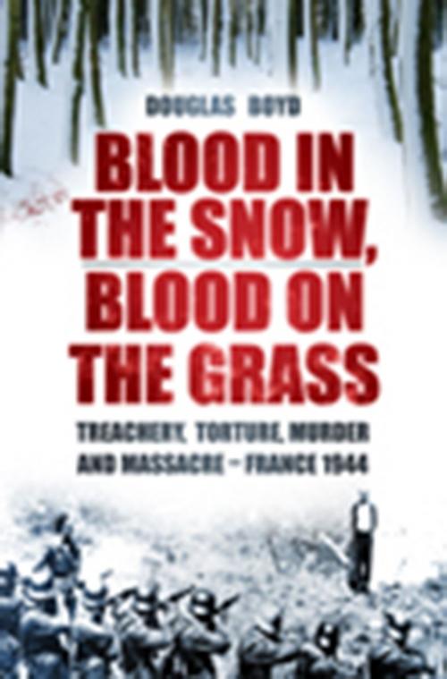 Cover of the book Blood in the Snow, Blood on the Grass by Douglas Boyd, The History Press