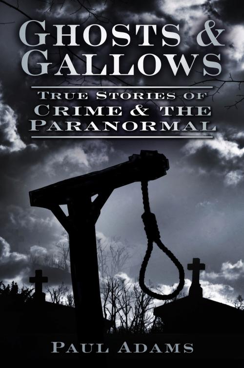 Cover of the book Ghosts & Gallows by Paul Adams, The History Press