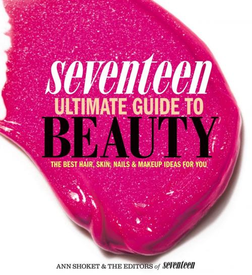 Cover of the book Seventeen Ultimate Guide to Beauty by Ann Shoket, Editors of Seventeen Magazine, Running Press