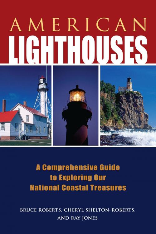 Cover of the book American Lighthouses by Ray Jones, Bruce Roberts, Cheryl Shelton-Roberts, Globe Pequot Press