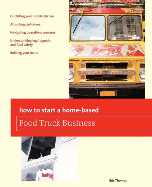 Cover of the book How To Start a Home-based Food Truck Business by Eric Thomas, Globe Pequot Press