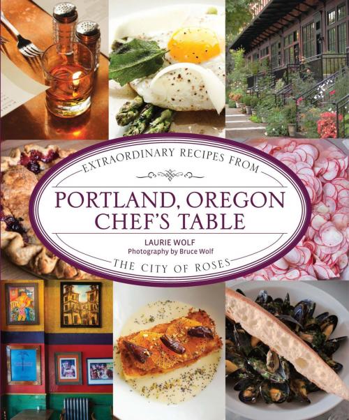 Cover of the book Portland, Oregon Chef's Table by Laurie Wolf, Lyons Press