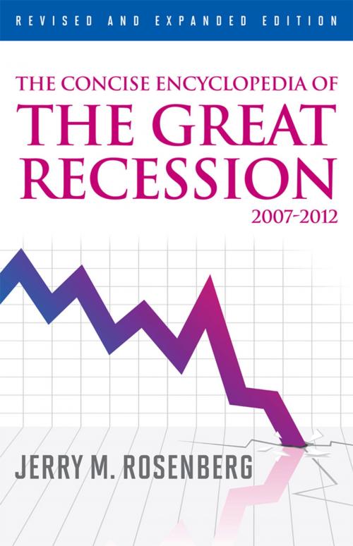 Cover of the book The Concise Encyclopedia of The Great Recession 2007-2012 by Jerry M. Rosenberg, Scarecrow Press