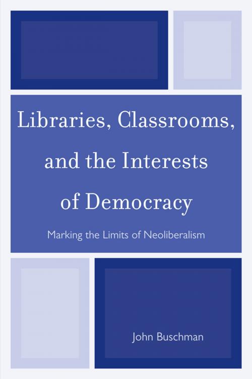 Cover of the book Libraries, Classrooms, and the Interests of Democracy by John Buschman, Scarecrow Press