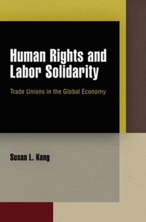 Cover of the book Human Rights and Labor Solidarity by Susan L. Kang, University of Pennsylvania Press, Inc.