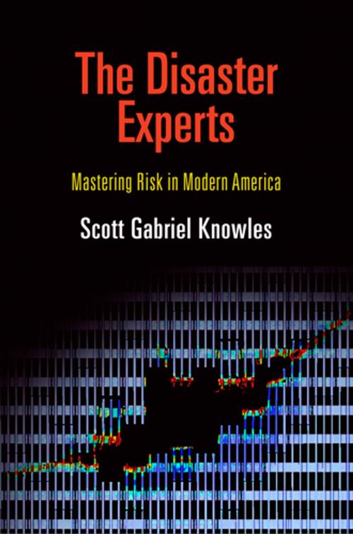 Cover of the book The Disaster Experts by Scott Gabriel Knowles, University of Pennsylvania Press, Inc.