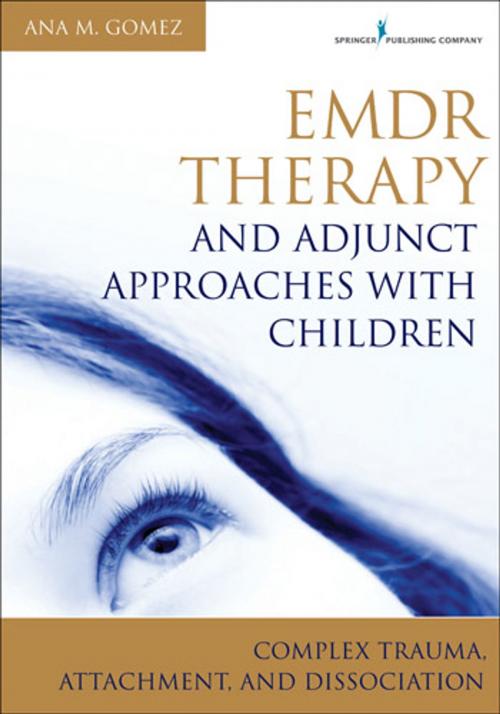 Cover of the book EMDR Therapy and Adjunct Approaches with Children by Ana Gomez, MC, LPC, Springer Publishing Company