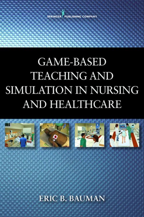 Cover of the book Game-Based Teaching and Simulation in Nursing and Health Care by Eric B. Bauman, PhD, RN, Springer Publishing Company