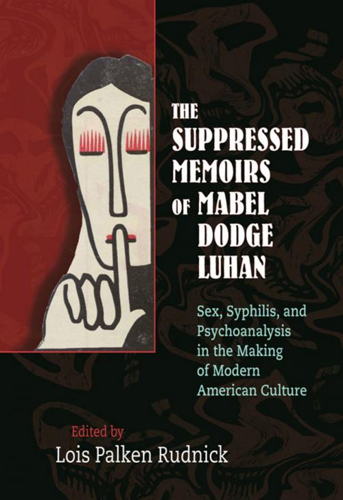 Cover of the book The Suppressed Memoirs of Mabel Dodge Luhan: Sex, Syphilis, and Psychoanalysis in the Making of Modern American Culture by , University of New Mexico Press