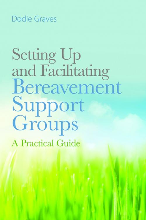 Cover of the book Setting Up and Facilitating Bereavement Support Groups by Dodie Graves, Jessica Kingsley Publishers