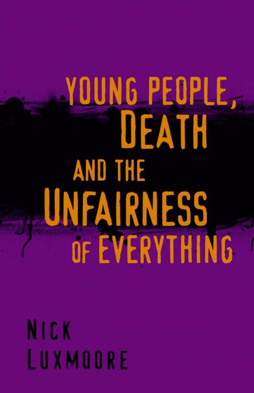 Cover of the book Young People, Death and the Unfairness of Everything by Nick Luxmoore, Jessica Kingsley Publishers
