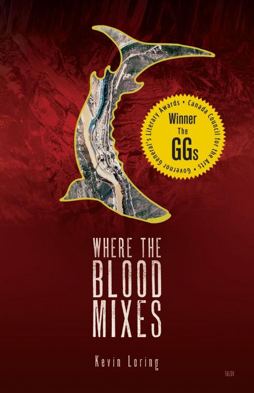 Cover of the book Where the Blood Mixes by Kevin Loring, Talonbooks