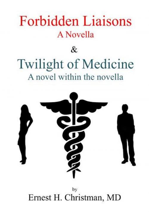 Cover of the book Forbidden Liaisons: Twilight of Medicine by Ernest Christman, Ernest Christman