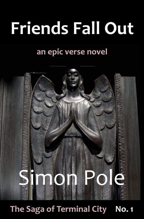 Cover of the book Friends Fall Out: An Epic Verse Novel (Saga No. 1) by Simon Pole, Robot Rider Press