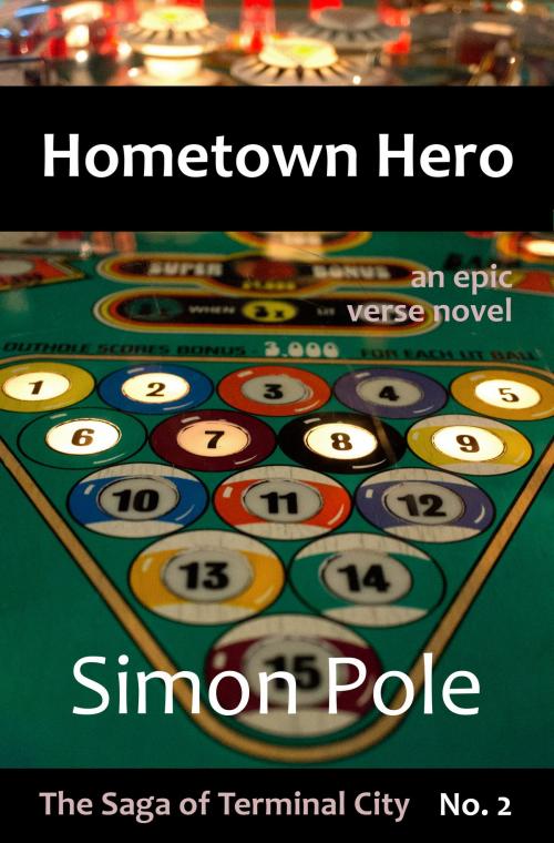 Cover of the book Hometown Hero: An Epic Verse Novel (Saga No. 2) by Simon Pole, Robot Rider Press