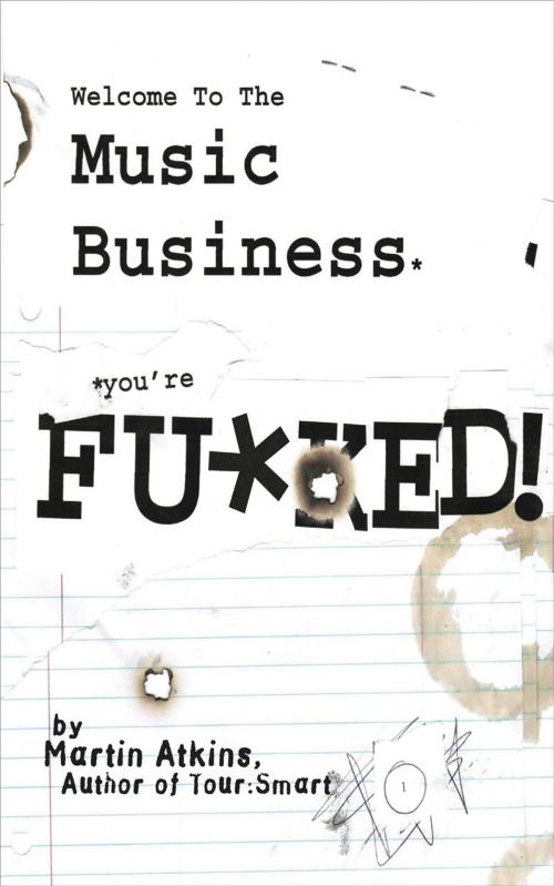 Cover of the book Welcome to the Music Business: You're F**ked! by Martin Atkins, Eric McNary, Soluble LLC