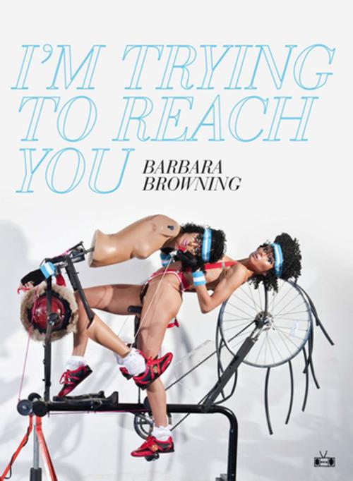 Cover of the book I'm Trying to Reach You by Barbara Browning, Two Dollar Radio