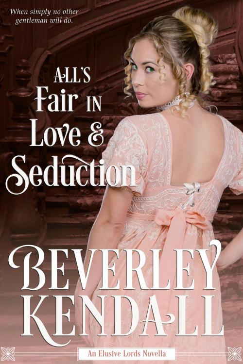 Cover of the book All's Fair in Love & Seduction (The Elusive Lords, Book 2.5) by Beverley Kendall, Season Publishing LLC