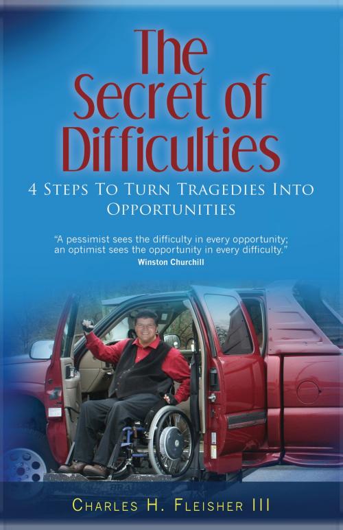 Cover of the book The Secret of Difficulties by Charles H. Fleisher III, The Opportunities Guy LLC