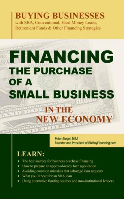 Cover of the book Financing the Purchase of a Small Business in the New Economy by Peter Siegel, MBA, Peter Siegel, MBA