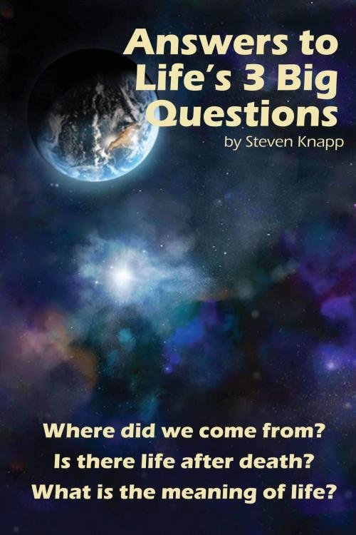 Cover of the book Answers to Life's 3 Big Questions by Steven Knapp, Steven Knapp