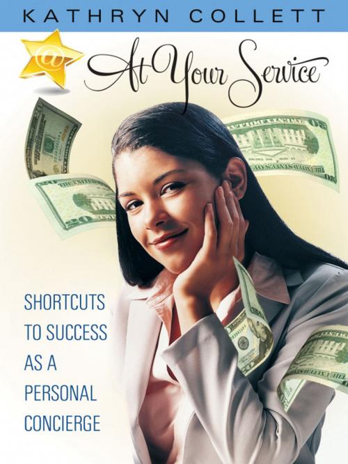 Cover of the book At Your Service: Shortcuts To Success As A Personal Concierge by Kathryn Collett, Kathryn Collett