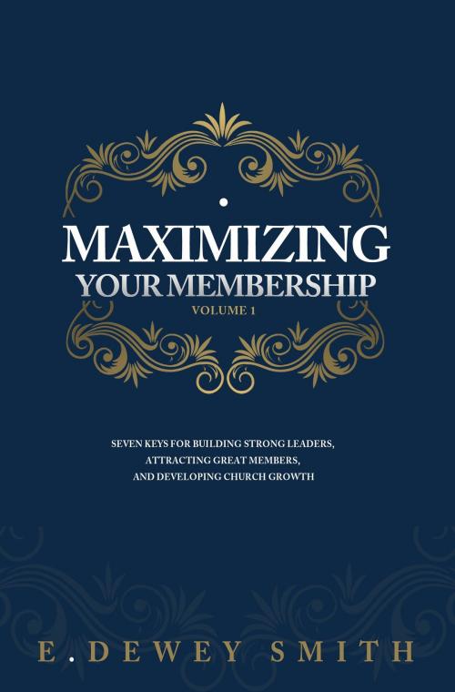 Cover of the book Maximizing Your Membership: Volume One by E. Dewey Smith, MarkOne Publishing