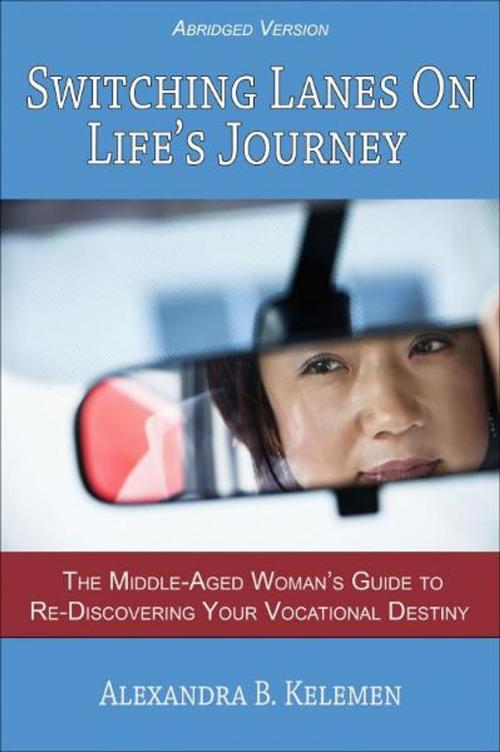 Cover of the book Switching Lanes on Life’s Journey (Abridged Version) by Alexandra B Kelemen, Alexandra B Kelemen