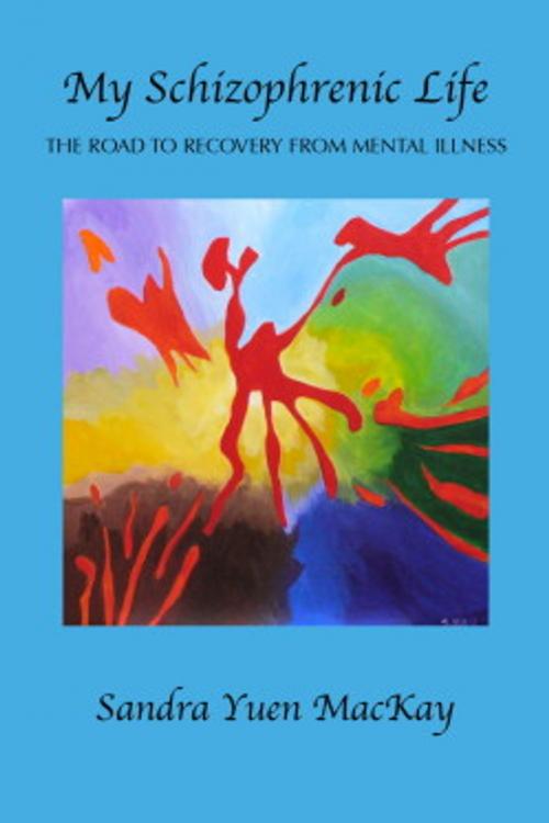 Cover of the book My Schizophrenic Life by Sandra Yuen MacKay, Bridgeross Communications