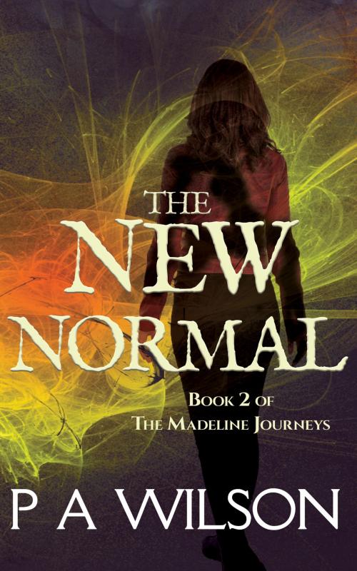 Cover of the book The New Normal, Book 2 of the Madeline Journeys by P A Wilson, Perry Wilson