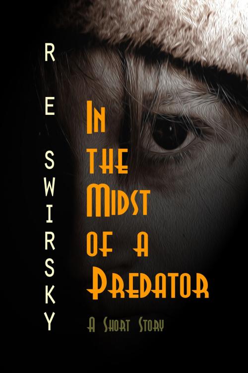 Cover of the book In the Midst of a Predator: A Very Short Story by R E Swirsky, R E Swirsky