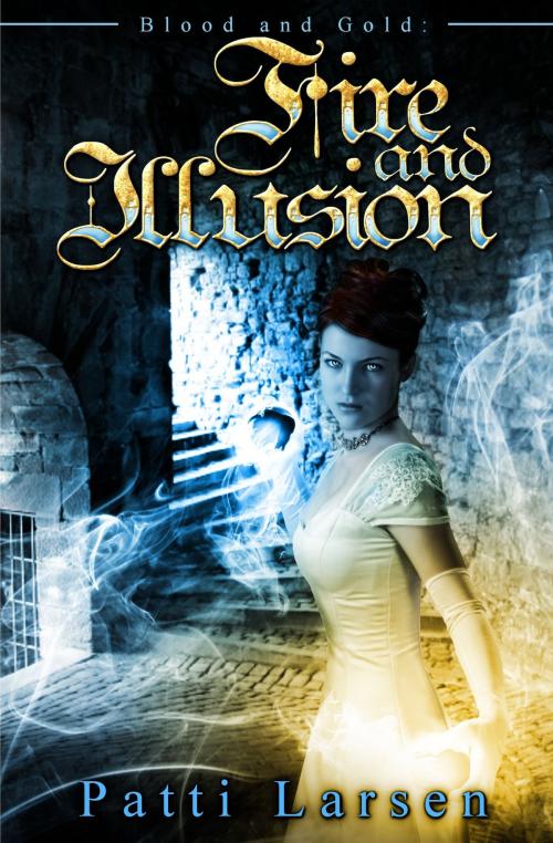 Cover of the book Fire and Illusion by Patti Larsen, Patti Larsen Books