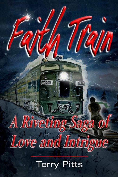Cover of the book Faith Train: A Riveting Saga of Love and Intrigue by Terry Pitts, Terry Pitts