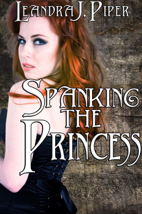 Cover of the book Spanking the Princess by Leandra J. Piper, Leandra J. Piper