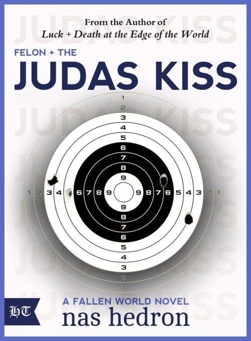 Cover of the book Felon and the Judas Kiss by Nas Hedron, Hipper Tiger