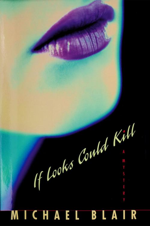 Cover of the book If Looks Could Kill by Michael Blair, Michael Blair