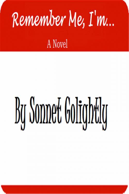 Cover of the book Remember Me, I'm... by Sonnet Golightly, Sonnet Golightly