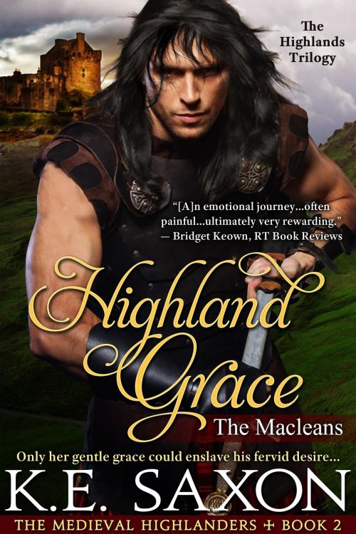 Cover of the book Highland Grace : Book Two : The Macleans - The Highlands Trilogy by K.E. Saxon, Passion Flower Publishing