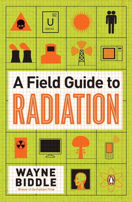 Cover of the book A Field Guide to Radiation by Wayne Biddle, Penguin Publishing Group