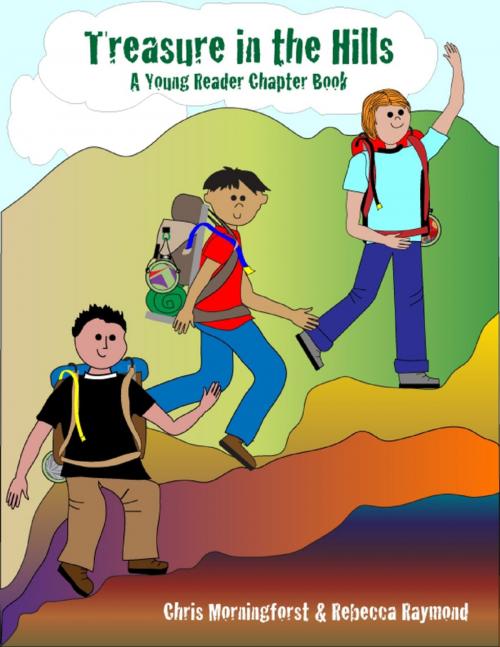 Cover of the book Treasure in the Hills: A Young Reader Chapter Book by Chris Morningforest, Rebecca Raymond, Lulu.com