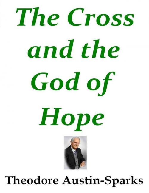Cover of the book The Cross and the God of Hope by Theodore Austin-Sparks, Lulu.com