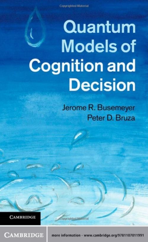Cover of the book Quantum Models of Cognition and Decision by Jerome R. Busemeyer, Peter D. Bruza, Cambridge University Press