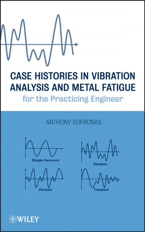 Cover of the book Case Histories in Vibration Analysis and Metal Fatigue for the Practicing Engineer by Anthony Sofronas, Wiley