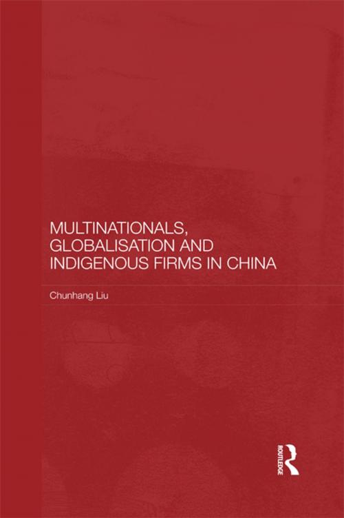 Cover of the book Multinationals, Globalisation and Indigenous Firms in China by Chunhang Liu, Taylor and Francis