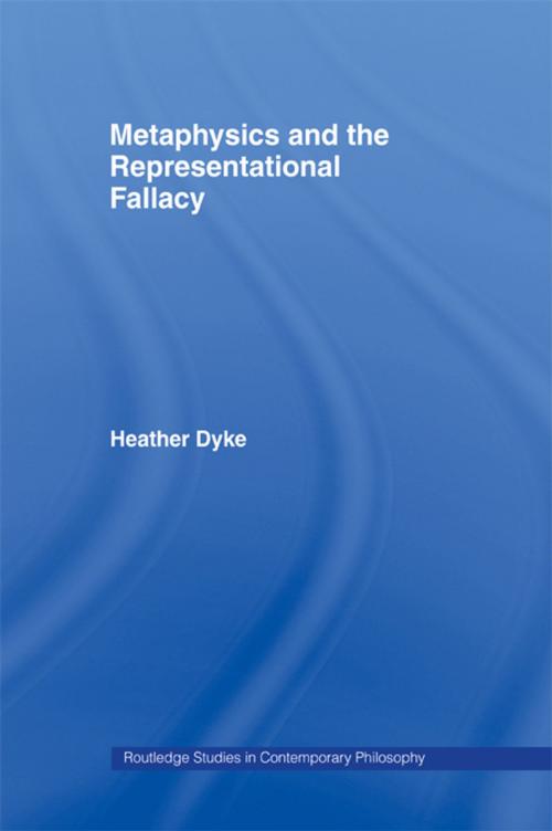 Cover of the book Metaphysics and the Representational Fallacy by Heather Dyke, Taylor and Francis