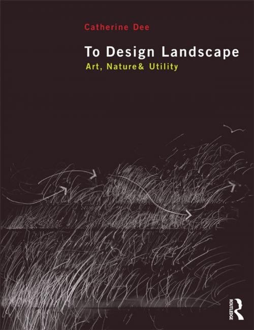 Cover of the book To Design Landscape by Catherine Dee, Taylor and Francis