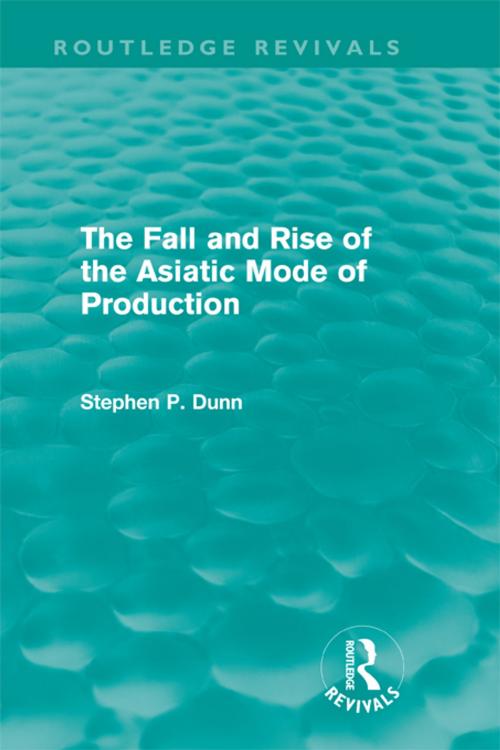 Cover of the book The Fall and Rise of the Asiatic Mode of Production (Routledge Revivals) by Stephen P. Dunn, Taylor and Francis
