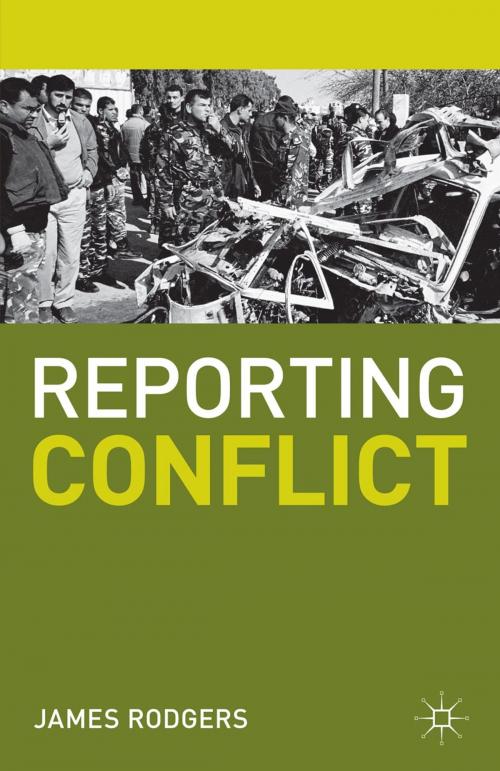 Cover of the book Reporting Conflict by James Rodgers, Macmillan Education UK